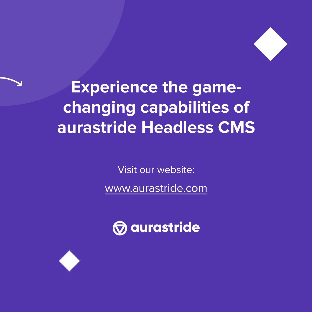 Experience the Game Changing Capabilities of aurastride Headless CMS