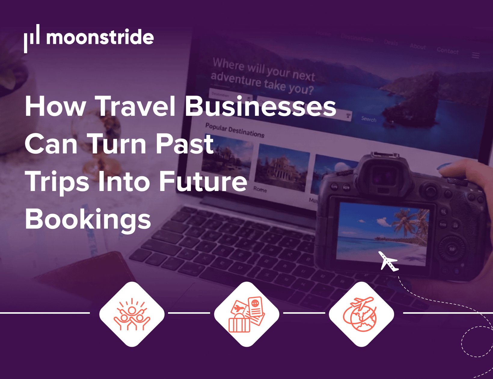 How Travel Businesses Can Turn Past Trips into Future Bookings
